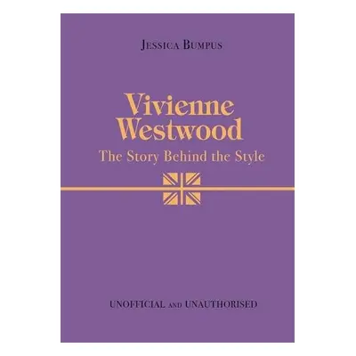 Vivienne Westwood: The Story Behind the Style - Bumpus, Jessica