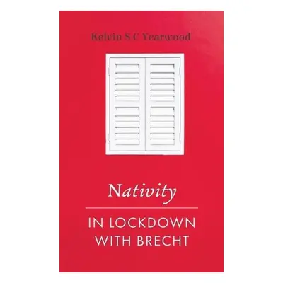 Nativity/In Lockdown with Brecht - Yearwood, Kelvin S C