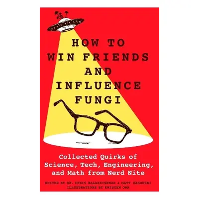 How to Win Friends and Influence Fungi - Wasowski, Matt a Balakrishnan, Chris