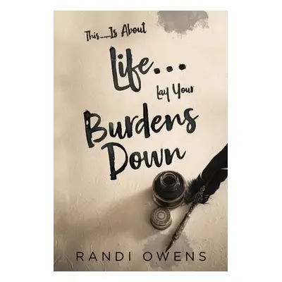 This... Is About Life... Lay Your Burdens Down - Owens, Randi