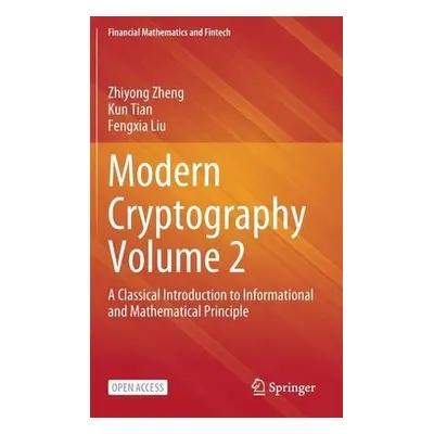 Modern Cryptography Volume 2 - Zheng, Zhiyong a Tian, Kun a Liu, Fengxia