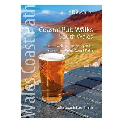 Coastal Pub Walks: South Wales (Wales Coast Path: Top 10 Walks) - Goodfellow-Smith, Julia