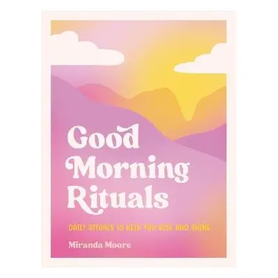 Good Morning Rituals - Moore, Miranda