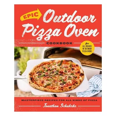 Epic Outdoor Pizza Oven Cookbook - Schuhrke, Jonathon