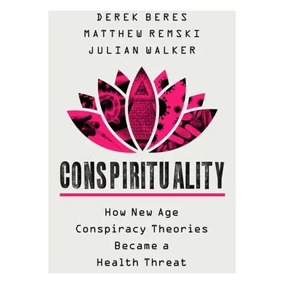 Conspirituality - Beres, Derek a Walker, Julian a Remski, Matthew