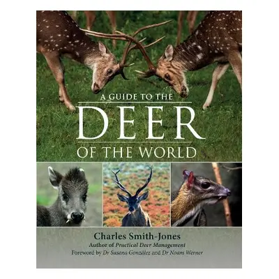 Guide to the Deer of the World - Smith-Jones, Charles