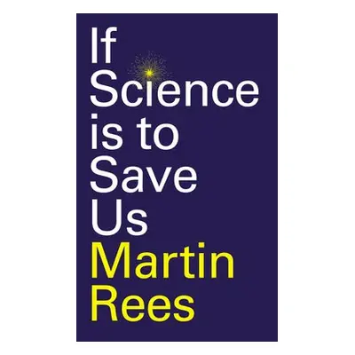 If Science is to Save Us - Rees, Martin