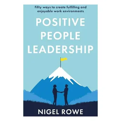 Positive People Leadership - Rowe, Nigel