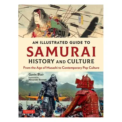 Illustrated Guide to Samurai History and Culture - Blair, Gavin