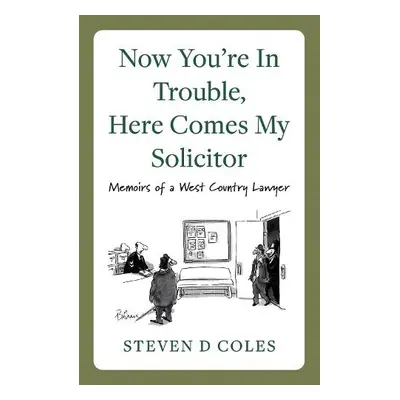 Now You're In Trouble, Here Comes My Solicitor! - Coles, Steven D