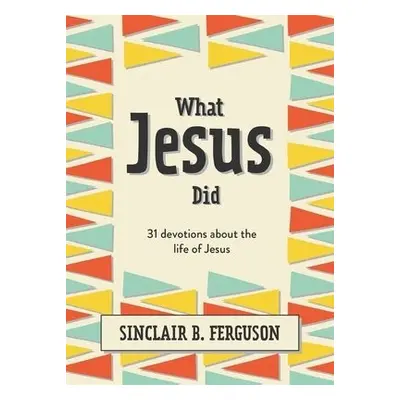 What Jesus Did - Ferguson, Sinclair B.