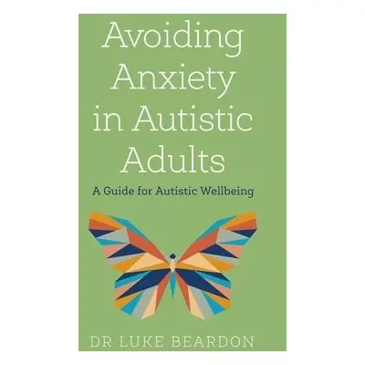 Avoiding Anxiety in Autistic Adults - Beardon, Luke