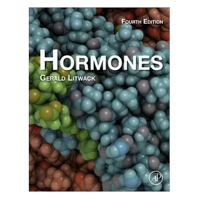 Hormones - Litwack, Gerald (Emeritus Professor and Chair of Basic Sciences, The Geisinger Common