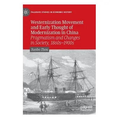 Westernization Movement and Early Thought of Modernization in China - Zhou, Jianbo