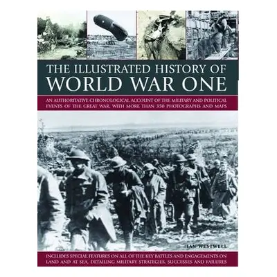 Illustrated History of World War One - Westwell, Ian