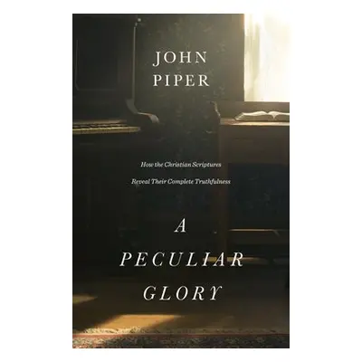 Peculiar Glory - Piper, John