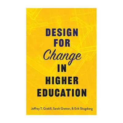 Design for Change in Higher Education - Grabill, Jeffrey T. (Associate Provost for Teaching, Lea