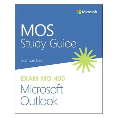 MOS Study Guide for Microsoft Outlook Exam MO-400 - Lambert, Joan