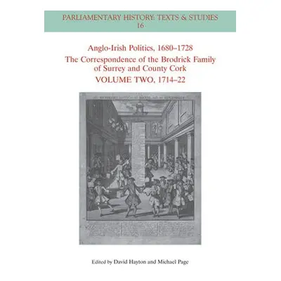 Anglo-Irish Politics, 1680 - 1728: The Correspondence of the Brodrick Family of Surrey and Count