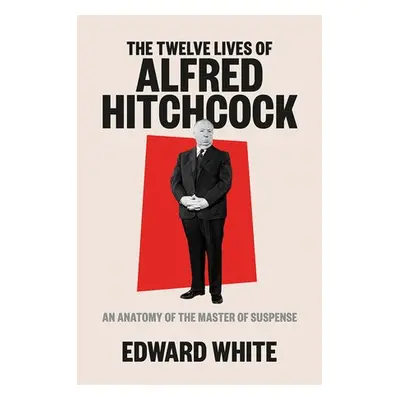 Twelve Lives of Alfred Hitchcock - White, Edward