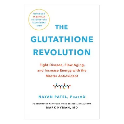 The Glutathione Revolution - Patel, Dr. Nayan