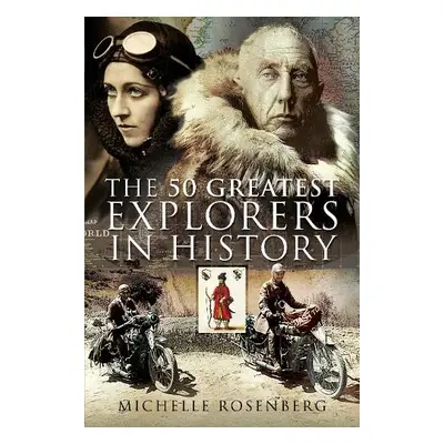 50 Greatest Explorers in History - Rosenberg, Michelle