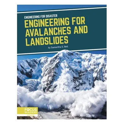 Engineering for Disaster: Engineering for Avalanches and Landslides - Bell, Samantha S.