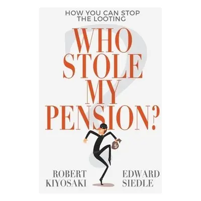 Who Stole My Pension? - Kiyosaki, Robert a Siedle, Edward