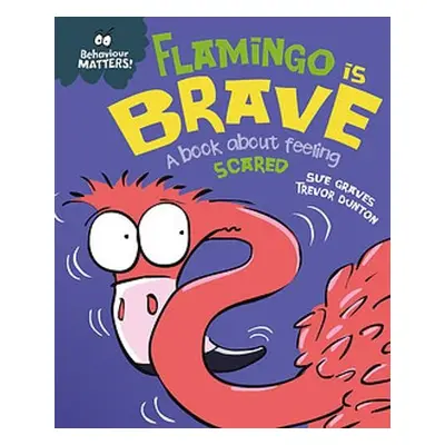 Behaviour Matters: Flamingo is Brave - Graves, Sue