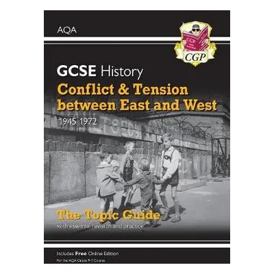 GCSE History AQA Topic Guide - Conflict and Tension Between East and West, 1945-1972 - CGP Books