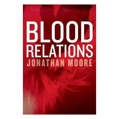 Blood Relations - Moore, Jonathan