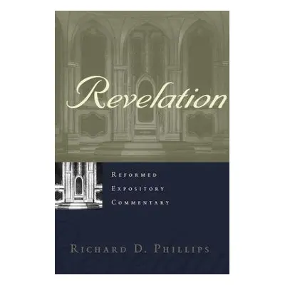 Reformed Expository Commentary: Revelation - Phillips, Richard D.