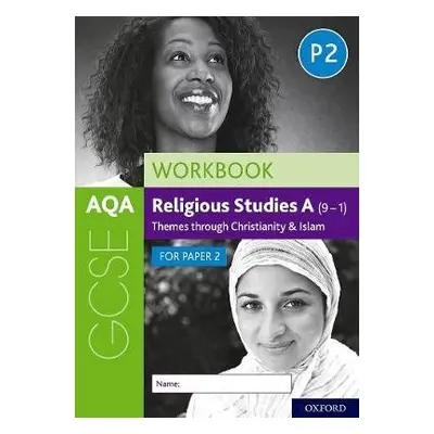 AQA GCSE Religious Studies A (9-1) Workbook: Themes through Christianity and Islam for Paper 2 -