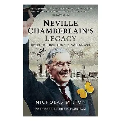 Neville Chamberlain's Legacy - Milton, Nicholas