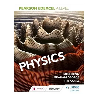 Pearson Edexcel A Level Physics (Year 1 and Year 2) - Benn, Mike a Akrill, Tim a George, Graham