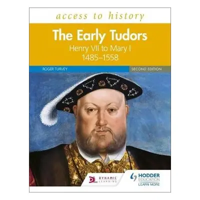 Access to History: The Early Tudors: Henry VII to Mary I, 1485–1558 Second Edition - Turvey, Rog