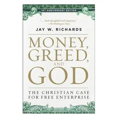 Money, Greed, and God :10th Anniversary Edition - Richards, Jay W.