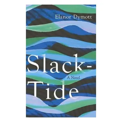 Slack-Tide - Dymott, Elanor