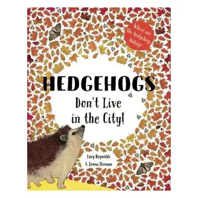 Hedgehogs Don't Live in the City! - Reynolds, Lucy