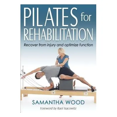 Pilates for Rehabilitation - Wood, Samantha