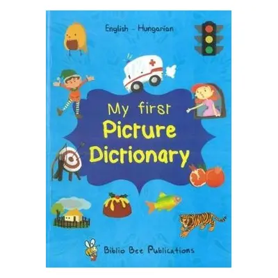 My First Picture Dictionary: English-Hungarian with over 1000 words (2018) - Watson, M a Mariann