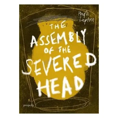 Assembly of the Severed Head - Lupton, Hugh