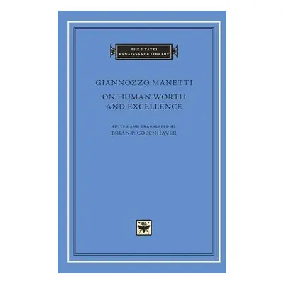 On Human Worth and Excellence - Manetti, Giannozzo