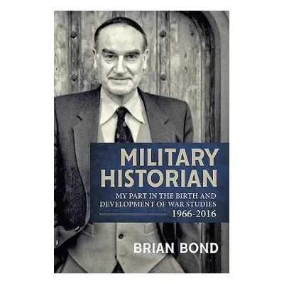 Military Historian - Bond, Brian