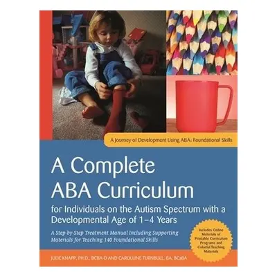 Complete ABA Curriculum for Individuals on the Autism Spectrum with a Developmental Age of 1-4 Y