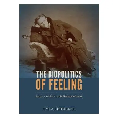 Biopolitics of Feeling - Schuller, Kyla