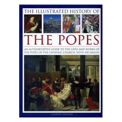 Illustrated History of the Popes - Phillips Charles