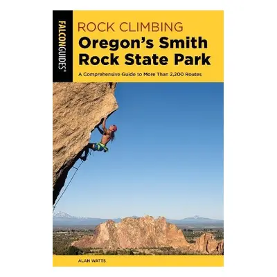 Rock Climbing Oregon's Smith Rock State Park - Watts, Alan