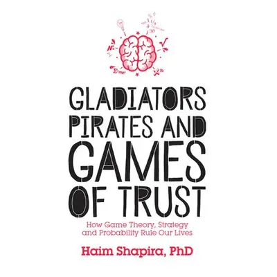 Gladiators, Pirates and Games of Trust - Shapira, Haim