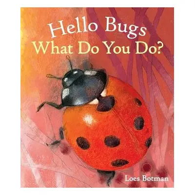 Hello Bugs, What Do You Do?